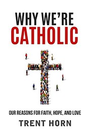 Cover of: Why We're Catholic: Our Reasons for Faith, Hope, and Love