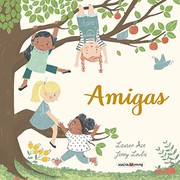 Cover of: Amigas: Un premiado álbum ilustrado basado en la amistad de Ana, Carla, Indira y Alicia.