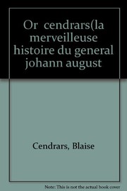 Cover of: OR CENDRARS: LA MERVEILLEUSE HISTOIRE DU GENERAL JOHANN AUGUST SUTER