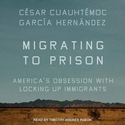 Cover of: Migrating to Prison by Cesar Cuauhtemoc Garcia Hernández, Timothy Andres Pabon