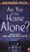 Cover of: Are you in the house alone?