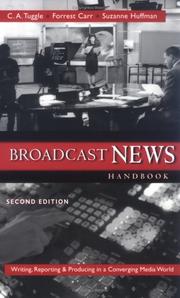 Cover of: Broadcast News Handbook by C. A. Tuggle, Forrest Carr, Suzanne Huffman, C. A. Tuggle, Forrest Carr, Suzanne Huffman