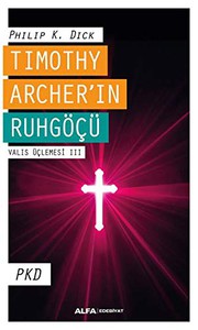 Cover of: Timothy Archer'in Ruhgöcü; Valis Üclemesi III PKD