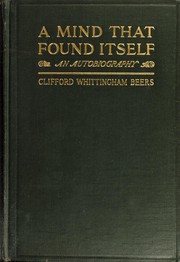 A Mind That Found Itself by Clifford Whittingham Beers, Clifford Whittingham Beers