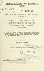 Resource management and fire control policies by United States, United States. Congress. House. Committee on Resources. Subcommittee on National Parks, Forests, and Lands.