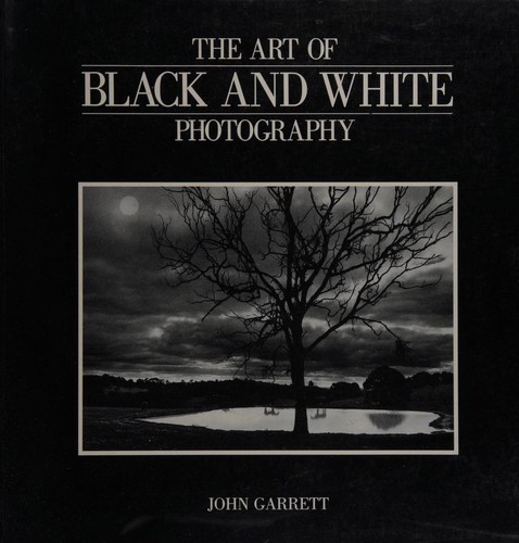 The art of black & white photography by Garrett, John