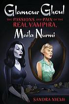 Cover of: Glamour Ghoul: The Passions and Pain of the Real Vampira, Maila Nurmi