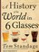 Cover of: A History of the World in 6 Glasses