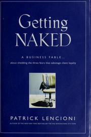 Cover of: Getting naked: a business fable about shedding the three fears that sabotage client loyalty