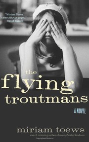 Cover of: The Flying Troutmans by Miriam Toews