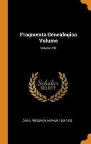 Cover of: Fragmenta Genealogica Volume; Volume VIII by Frederick Arthur Crisp
