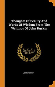 Cover of: Thoughts of Beauty and Words of Wisdom from the Writings of John Ruskin