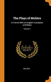Cover of: The Plays of Molière: In French with an English Translation and Notes; Volume 1