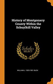 Cover of: History of Montgomery County Within the Schuylkill Valley