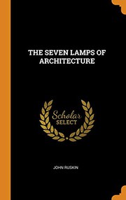 Cover of: THE SEVEN LAMPS OF ARCHITECTURE