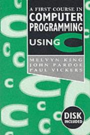Cover of: A First Course in Computer Programming Using C by Melvyn King, John Pardoe, Paul Vickers