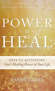 Power to Heal by Randy Clark