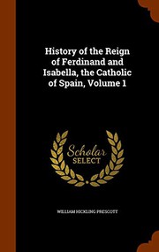 Cover of: History of the Reign of Ferdinand and Isabella, the Catholic of Spain, Volume 1