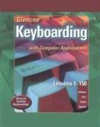 Cover of: Glencoe Keyboarding with Computer Applications Student Edition, Lessons 1-150
