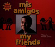 Mis Amigos = My Friends by George Ancona, Alma Flor Ada, F. Isabel Campoy