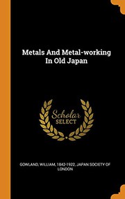 Cover of: Metals And Metal-working In Old Japan