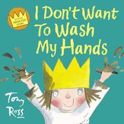Cover of: I Don't Want to Wash My Hands (Little Princess) by Tony Ross, Tony Ross