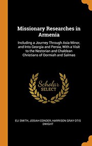 Cover of: Missionary Researches in Armenia by Eli Smith, Josiah Conder, Harrison Gray Otis Dwight