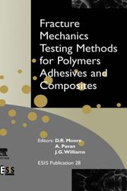 Fracture Mechanics Testing Methods for Polymers, Adhesives and Composites by D.R. Moore, A. Pavan, J.G. Williams