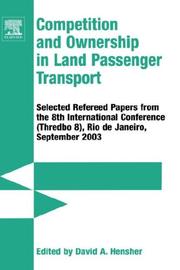Cover of: Competition & Ownership in Land Passenger Transport: Selected papers from the 8th International Conference (Thredbo 8), Rio de Janeiro, September 2003