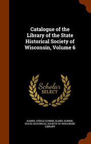 Cover of: Catalogue of the Library of the State Historical Society of Wisconsin, Volume 6