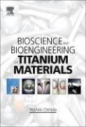 Bioscience and bioengineering of titanium materials by Yoshiki Oshida