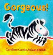 Cover of: Gorgeous! by Caroline Castle, Sam Childs