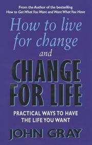 Cover of: How to Live for Change and Change for Life by John Gray