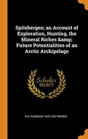 Cover of: Spitsbergen; An Account of Exploration, Hunting, the Mineral Riches & Future Potentialities of an Arctic Archipelago