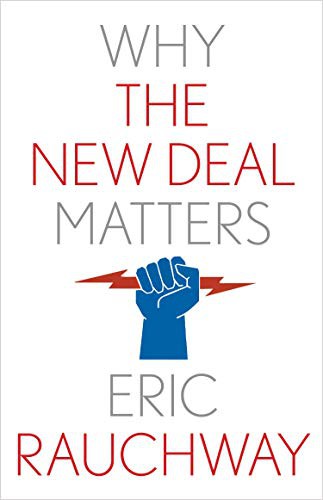 Why the New Deal Matters by Eric Rauchway