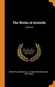 Cover of: The Works of Aristotle; Volume 9 by Aristotle, J A. 1863-1939 Smith, William David Ross