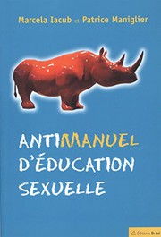 Cover of: Antimanuel d'éducation sexuelle by Marcela Iacub, Patrice Maniglier