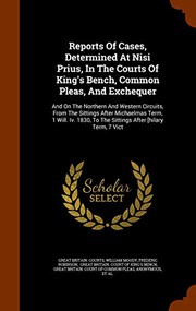 Cover of: Reports Of Cases, Determined At Nisi Prius, In The Courts Of King's Bench, Common Pleas, And Exchequer: And On The Northern And Western Circuits, From ... To The Sittings After [hilary Term, 7 Vict