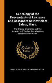 Cover of: Genealogy of the Descendants of Lawrence and Cassandra Southwick of Salem, Mass.: The Original Emigrants, and the Ancestors of the Families Who Have Since Borne His Name