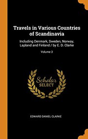 Cover of: Travels in Various Countries of Scandinavia: Including Denmark, Sweden, Norway, Lapland and Finland / by E. D. Clarke; Volume 3