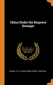 Cover of: China Under the Empress Dowager by John Otway Percy Bland