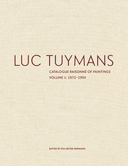 Cover of: Luc Tuymans : Catalogue Raisonné of Paintings, Volume 1: 1972-1994