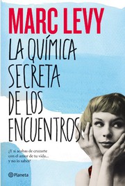 Cover of: La química secreta de los encuentros by Marc Levy, Juan Camargo