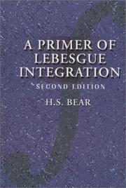 Cover of: A Primer of Lebesgue Integration, Second Edition by H. S. Bear, H. S. Bear