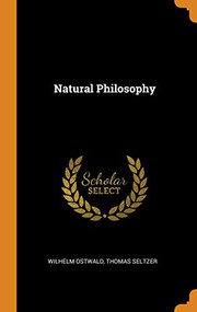 Cover of: Natural Philosophy by Wilhelm Ostwald, Thomas Seltzer