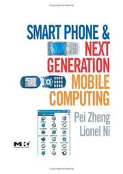 Cover of: Smart Phone and Next Generation Mobile Computing (Morgan Kaufmann Series in Networking) by Pei Zheng, Lionel Ni