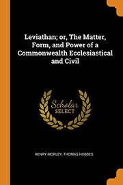 Cover of: Leviathan; or, The Matter, Form, and Power of a Commonwealth Ecclesiastical and Civil by henry morley, Thomas Hobbes