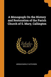 A monograph on the history and restoration of the parish church of S. Mary, Callington by Aeneas Barkly Hutchison
