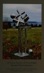 Cover of: Art as a source of knowledge: beyond rationalization : proceedings of the 2013 Company of Ideas Forum of the Jeffrey Rubinoff Sculpture Park