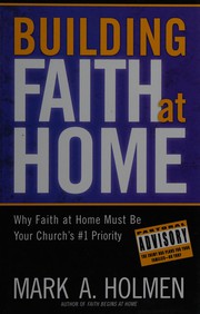 Cover of: Building faith at home: why family ministry should be your church's #1 priority